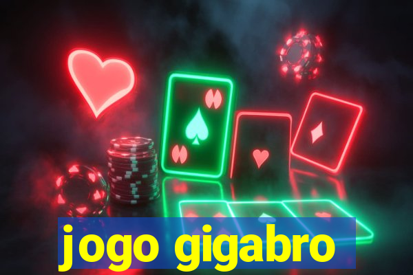 jogo gigabro